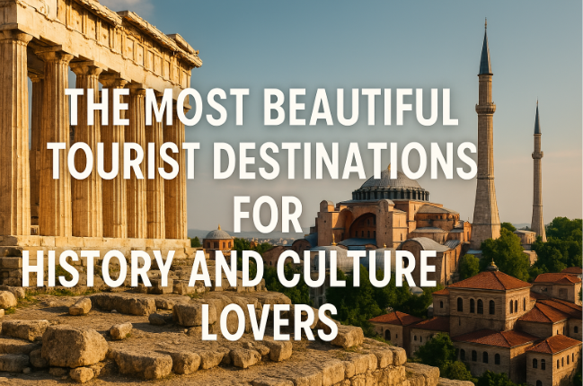 The Most Beautiful Tourist Destinations for History and Culture Lovers